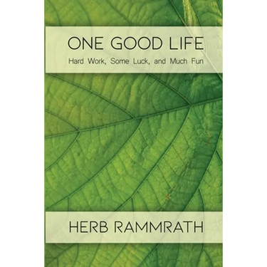 One Good Life: Hard Work, Some Luck, and Much Fun