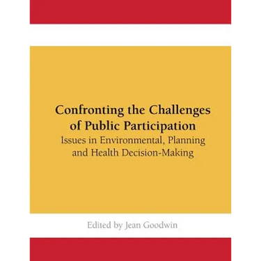 Confronting the Challenges of Public Participation: Issues in Environmental, Planning and Health Decision-Making