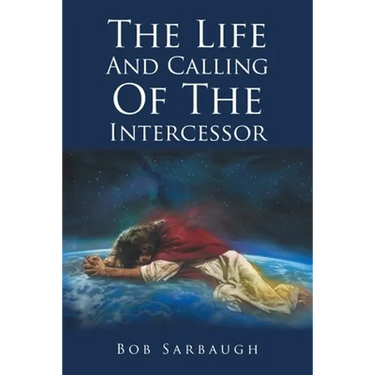 The Life And Calling Of The Intercessor
