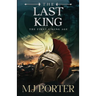 The Last King: England The First Viking Age - the first book in the bloody and brutal action-packed epic historical fiction series from MJ Porter
