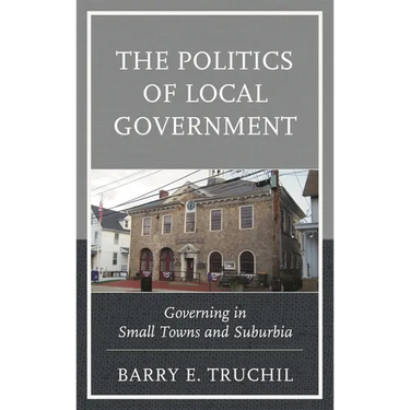The Politics of Local Government: Governing in Small Towns and Suburbia