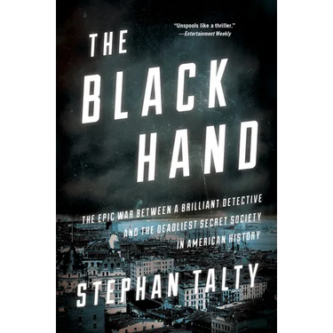 The Black Hand: The Epic War Between a Brilliant Detective and the Deadliest Secret Society in American History