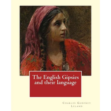 The English Gipsies and their language. By: Charles Godfrey Leland: Charles Godfrey Leland (August 15, 1824 - March 20, 1903) was an American humorist