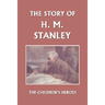 The Story of H. M. Stanley (Yesterday's Classics)