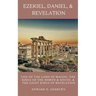 Ezekiel, Daniel, & Revelation: Gog of the Land of Magog, Kings of the North and South, & the Eight Kings of Revelation