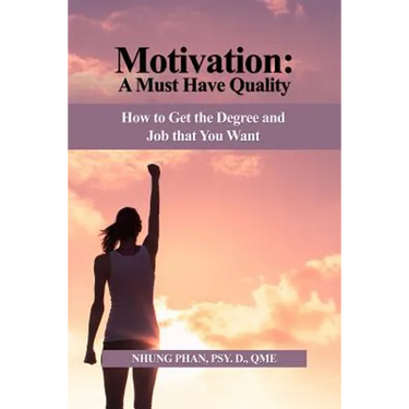Motivation: A Must Have Quality: How to Get the Degree and Job that You Want