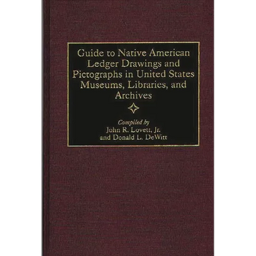 Guide to Native American Ledger Drawings and Pictographs in United States Museums, Libraries, and Archives