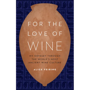 For the Love of Wine: My Odyssey Through the World's Most Ancient Wine Culture