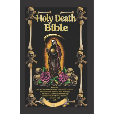 The Holy Death Bible with Altars, Rituals and Prayers