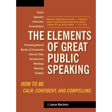 The Elements of Great Public Speaking: How to Be Calm, Confident, and Compelling