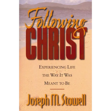 The Following Christ: Experiencing Life the Way It Was Meant to Be