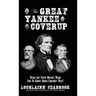 The Great Yankee Coverup: What the North Doesn't Want You to Know About Lincoln's War!