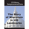 The Story of Wisconsin In 100 Landmarks