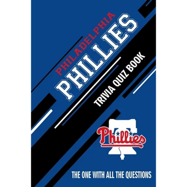 Philadelphia Phillies Trivia Quiz Book: The One With All The Questions