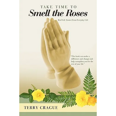 Take Time to Smell the Roses: Real Life Stories from Everyday Life