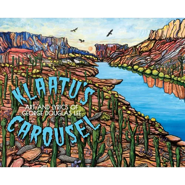 Klaatu's Carousel: The Art and Lyrics of George Douglas Lee