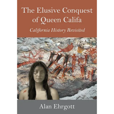 The Elusive Conquest of Queen Califa: California History Revisited