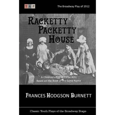 Racketty Packetty House: The Broadway Play of 1912: A Children's Play in Three Acts