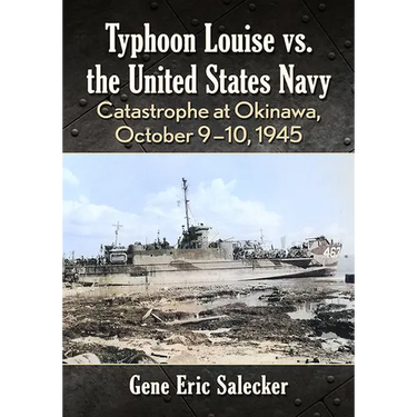 Typhoon Louise vs. the United States Navy: Catastrophe at Okinawa, October 9-10, 1945