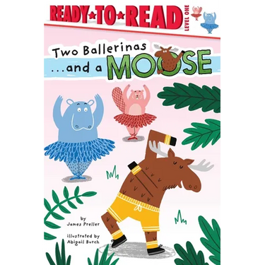 Two Ballerinas . . . and a Moose: Ready-To-Read Level 1