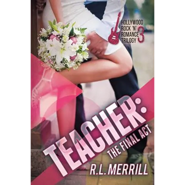 Teacher The Final Act: A Hollywood Rock 'n' Romance Conclusion