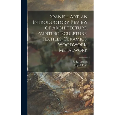 Spanish Art, an Introductory Review of Architecture, Painting, Sculpture, Textiles, Ceramics, Woodwork, Metalwork