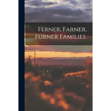 Ferner, Farner, Furner Families.