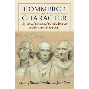 Commerce and Character: The Political Economy of the Enlightenment and the American Founding