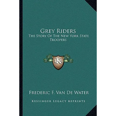 Grey Riders: The Story Of The New York State Troopers