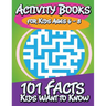 Activity Books for Kids Ages 6 - 8 (101 Facts Kids Want to Know)