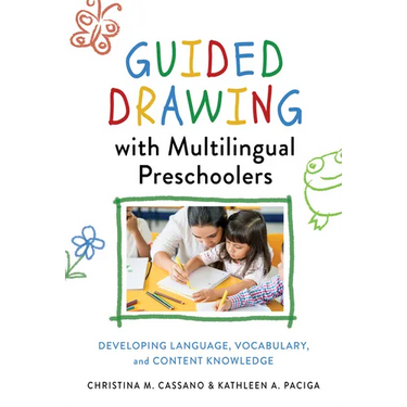 Guided Drawing with Multilingual Preschoolers: Developing Language, Vocabulary, and Content Knowledge