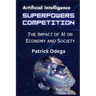 AI Superpowers Competition: The Impact of AI on Economy and Society