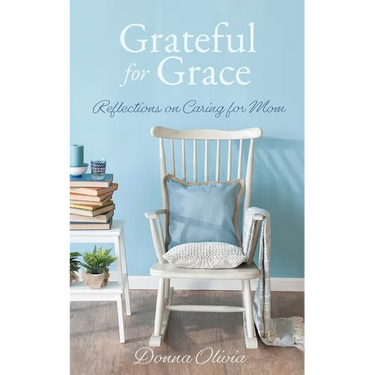 Grateful for Grace: Reflections on Caring for Mom