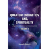 Quantum Energetics and Spirituality Volume 1: Aligning with Universal Consciousness