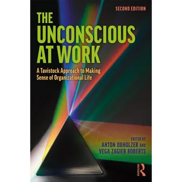 The Unconscious at Work: A Tavistock Approach to Making Sense of Organizational Life