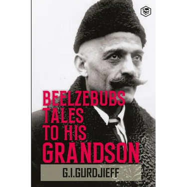 Beelzebub's Tales to His Grandson: All and Everything