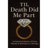 Til Death Did Me Part-An Emotional Journey of Dying Mentally & Spiritually in a Marriage