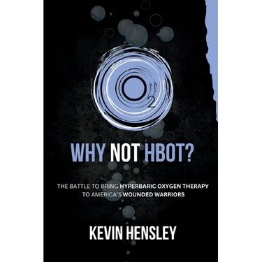 Why Not HBOT?: The Battle to Bring Hyperbaric Oxygen Therapy to America's Wounded Warriors