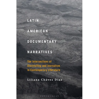 Latin American Documentary Narratives: The Intersections of Storytelling and Journalism in Contemporary Literature