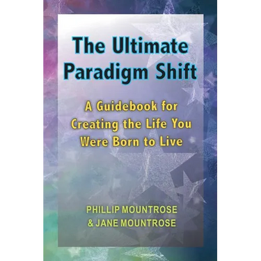 The Ultimate Paradigm Shift: A Guidebook for Creating the Life You Were Born to Live