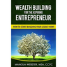 Wealth Building For The Aspiring Entrepreneur: How To Start Building Your Legacy NOW!