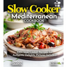 Slow Cooker Mediterranean Cookbook: A Taste of the Mediterranean at Home: 100+ Slow Cooker Recipes for Authentic Delights, Pictures Included