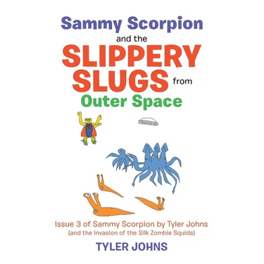 Sammy Scorpion and the Slippery Slugs from Outer Space: (And the Invasion of the Silk Zombie Squids)