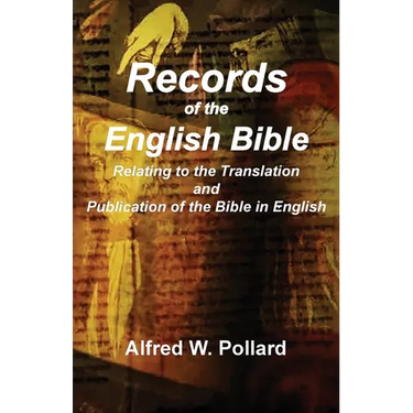 Records of the English Bible: The Documents Relating to the Translation and Publication of the Bible in English