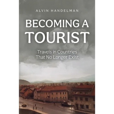 Becoming a Tourist: Travels in Countries That No Longer Exist