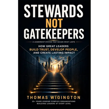 Stewards Not Gatekeepers: How Great Leaders Build Trust, Develop People, and Create Lasting Impact