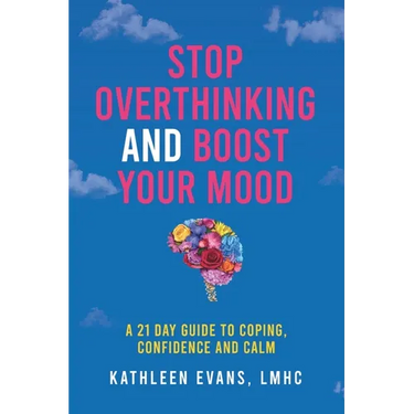 Stop Overthinking and Boost Your Mood: A 21 Day Guide to Coping, Confidence and Calm