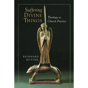 Suffering Divine Things: Theology as Church Practice