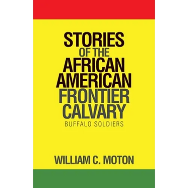 Stories of the African American Frontier Calvary: Buffalo Soldiers
