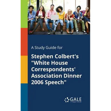A Study Guide for Stephen Colbert's "White House Correspondents' Association Dinner 2006 Speech"